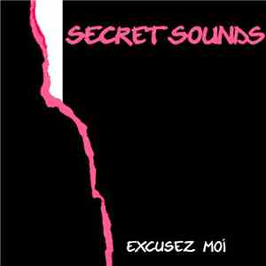 Secret Sounds  - Excusez Moi