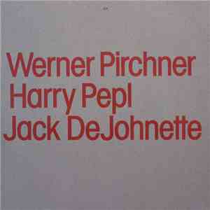 Werner Pirchner / Harry Pepl / Jack DeJohnette - Werner Pirchner / Harry Pe ...