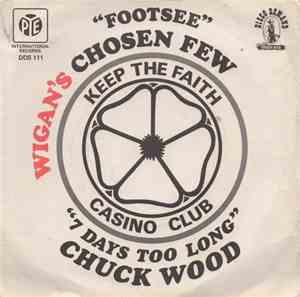 Wigan's Chosen Few / Chuck Wood - Footsee / 7 Days Too Long