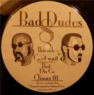 Bad Dudes  - Bad Dudes 8 - Can't Wait / Dis Co