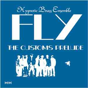 Hypnotic Brass Ensemble - Fly: The Customs Prelude