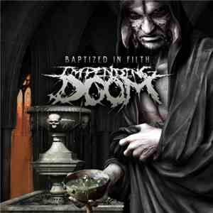 Impending Doom  - Baptized In Filth