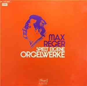 Max Reger - Max Reger Spielt Eigene Orgelwerke