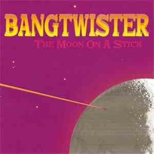 Bangtwister - The Moon On A Stick