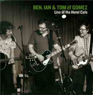 Gomez - Ben, Ian & Tom Of Gomez: Live At The Hotel Cafe