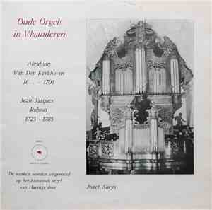 Jozef Sluys, Abraham van den Kerckhoven, Jean-Jacques Robson - Oude Orgels  ...