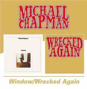 Michael Chapman  - Window & Wrecked Again