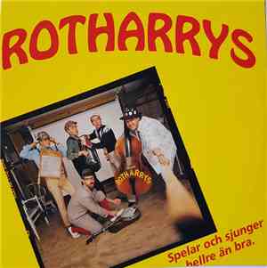 Rotharrys - Sjunger Och Spelar Hellre Än Bra