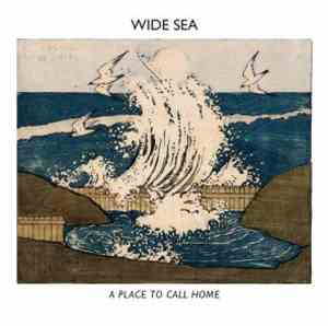 Wide Sea - A Place To Call Home