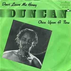 Duncan - Don't Leave Me Honey / Once Upon A Time