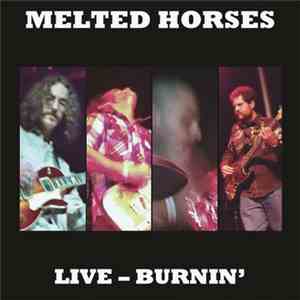 Melted Horses - Live Burnin'