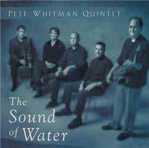 Pete Whitman Quintet - The Sound Of Water