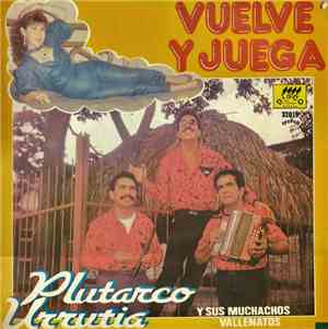 Plutarco Urrutia Y Sus Muchachos Vallenatos - Vuelve Y Juega
