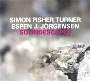 Simon Fisher Turner / Espen J. Jörgensen - Soundescapes