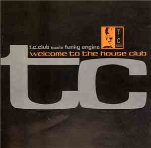 T.C.Club  meets Funky Engine - Welcome To The House Club