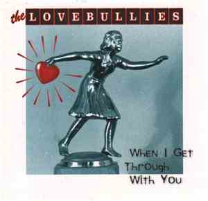 The Lovebullies - When I Get Through With You