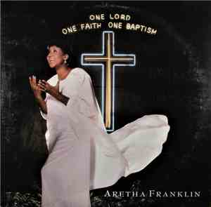 Aretha Franklin - One Lord, One Faith, One Baptism