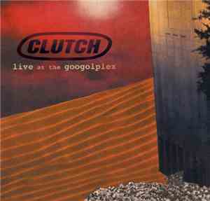 Clutch  - Live At The Googolplex