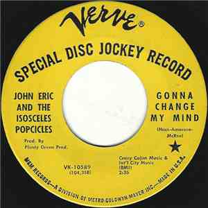 John Eric And The Isosceles Popcicles - Gonna Change My Mind / I Been Tryin ...