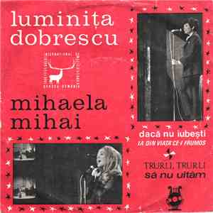 Luminița Dobrescu / Mihaela Mihai - Dacă Nu Iubești / Ia Din Viață Ce-i Fru ...