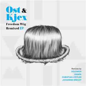 Ost & Kjex - Freedom Wig Remixed EP