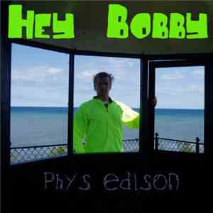 Phys Edison - Hey Bobby