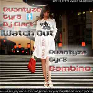 Quantyze & Gyr8 & DJ Clart - Watch Out / Bambino