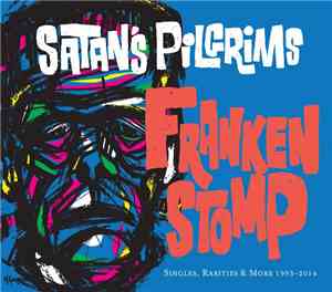 Satan's Pilgrims - Frankenstomp: Singles, Rarities & More 1993-2014