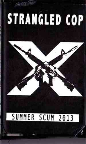 Strangled Cop - Summer Scum 2013