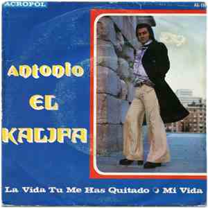Antonio El Kalifa - La Vida Tu Me Has Quitado / Mi Vida