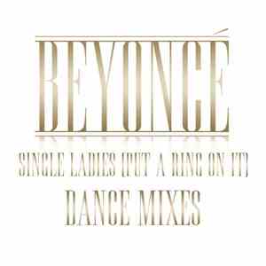Beyoncé - Single Ladies (Put A Ring On It): Dance Mixes