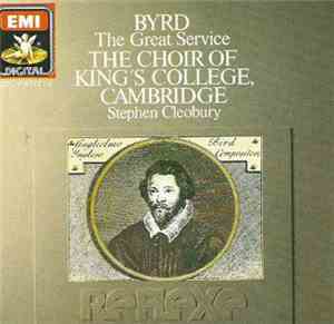 Byrd / The Choir Of King's College, Cambridge / Stephen Cleobury - The Grea ...