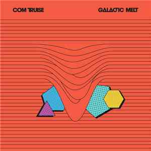 Com Truise - Galactic Melt