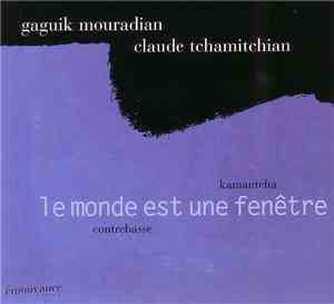 Gaguik Mouradian - Claude Tchamitchian - Le Monde Est Une Fenêtre