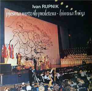 Ivan Rupnik - Pjesma Mrtvih Proletera · Himna Mira
