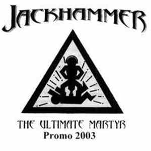 Jackhammer  - The Ultimate Martyr Promo 2003