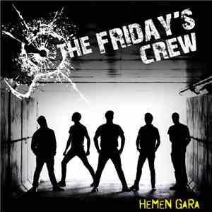 The Friday's Crew - Hemen Gara