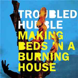 Troubled Hubble - Making Beds In A Burning House