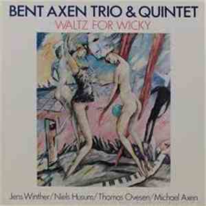 Bent Axen Trio & Quintet - Waltz For Wicky