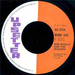 Bob Marley & The Wailers / The Upsetters - More Axe / The Axe Man