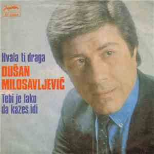 Dušan Milosavljević - Hvala Ti, Draga / Tebi Je Lako Da Kažeš, Idi