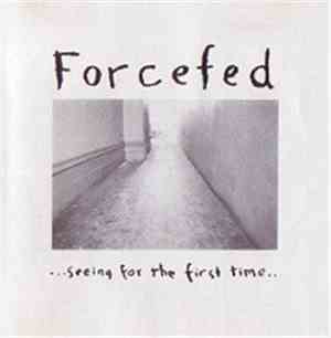 Forcefed  - Seeing For The First Time