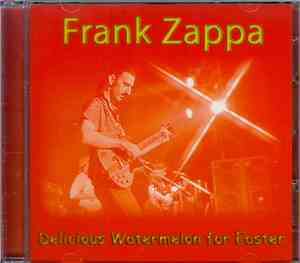 Frank Zappa - Delicious Watermelon For Easter