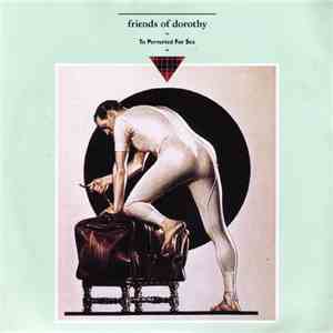 Friends Of Dorothy  - To Perverted For Sex
