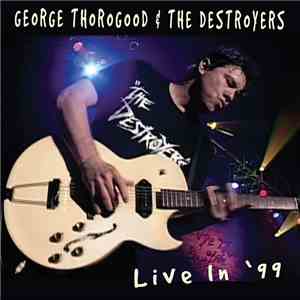 George Thorogood & The Destroyers - Live In '99