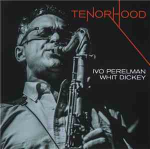Ivo Perelman, Whit Dickey - Tenorhood