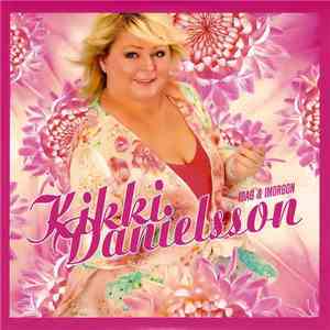 Kikki Danielsson - Idag & Imorgon