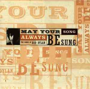 Various - May Your Song Always Be Sung - The Songs Of Bob Dylan