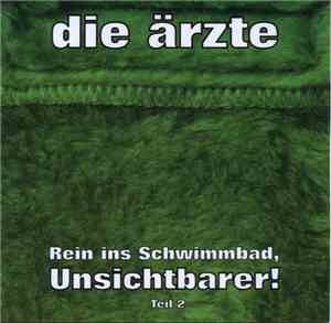 Die Ärzte - Rein Ins Schwimmbad, Unsichtbarer Teil 2