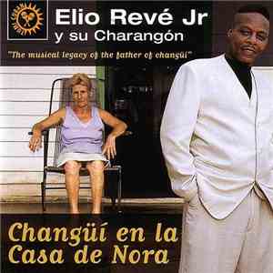 Elio Reve Jr. Y Su Charangon - Changüi En La Casa De Nora